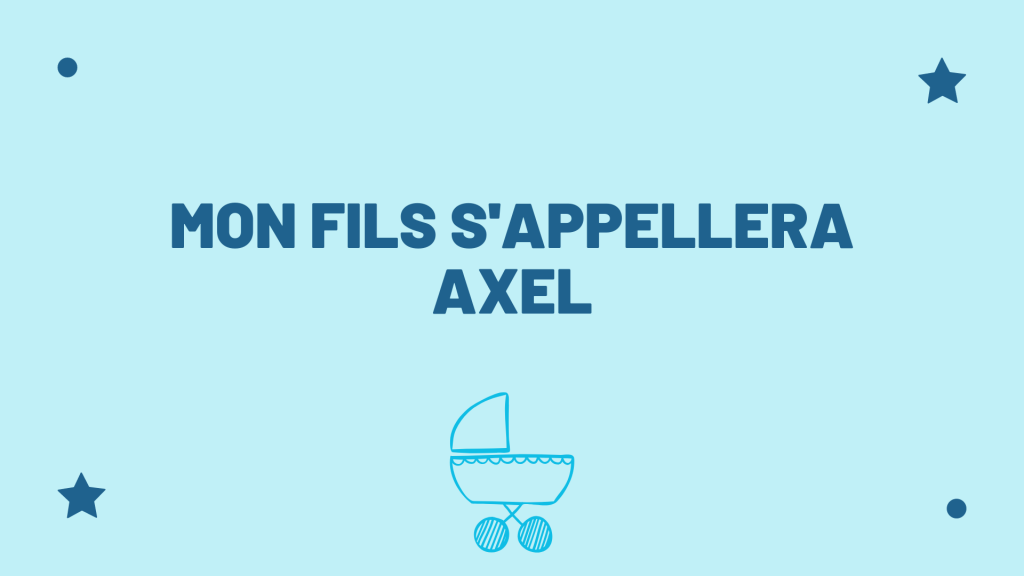 Prénom Axel -neuf -mois