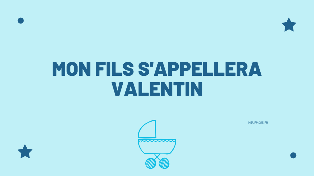 Prénom Valentin -neuf -mois