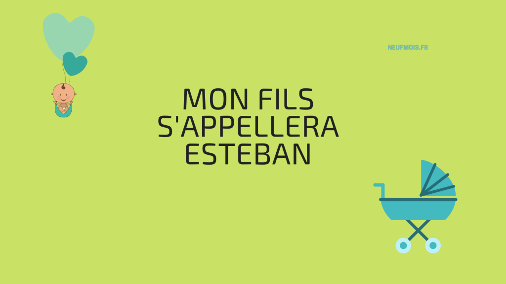 Prénom Esteban -neuf -mois